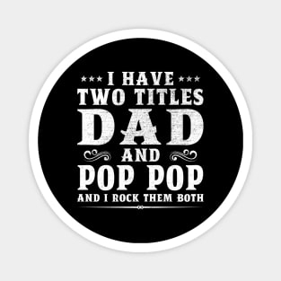 I Have Two Titles Dad And Pop Pop Grandpa Father's Day Gift Magnet